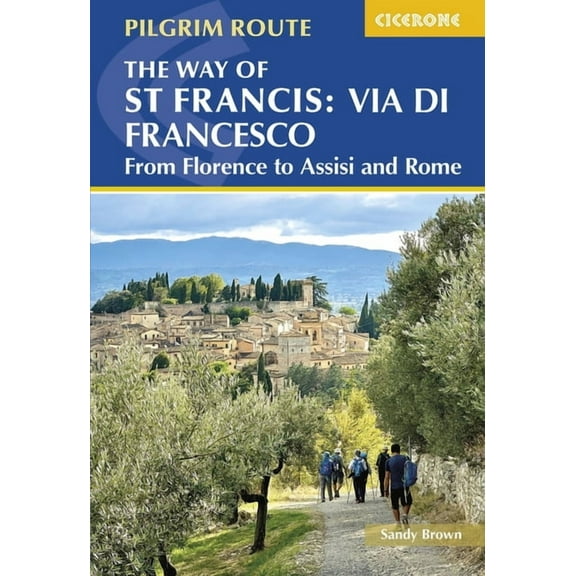 The Way of St Francis: Via Di Francesco: From Florence to Assisi and Rome, (Paperback)
