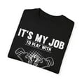 thumbnail image 3 of Novelty My Job To Play With Nipples Plummet Enthusiast Hilarious Pipes Sewage Systems Plumbery Devotee Unisex Garment-Dyed T-shirt, 3 of 4