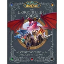 World of Warcraft World of Warcraft: The Dragonflight Codex: (A Definitive Guide to the Dragons of Azeroth), (Hardcover)