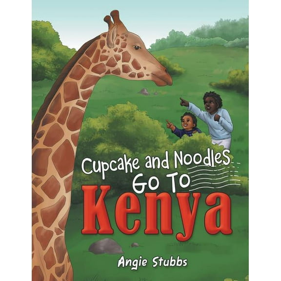 Cupcake and Noodles Go to Kenya Paperback 1480863491 9781480863491 Angie Stubbs