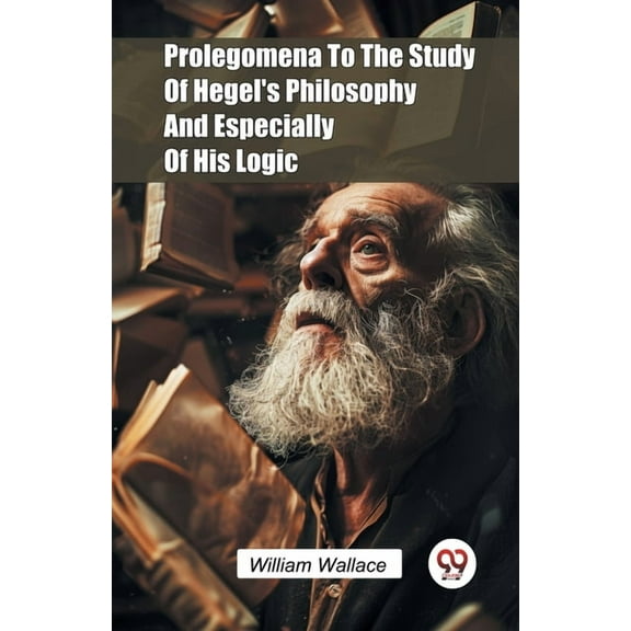 Prolegomena To The Study Of Hegel's Philosophy And Especially Of His Logic, (Paperback)