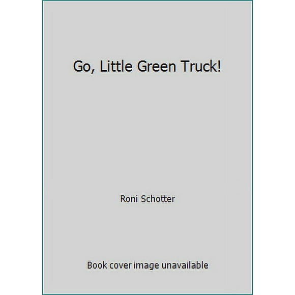 Pre-Owned Go, Little Green Truck! (Hardcover) 0374300704 9780374300708
