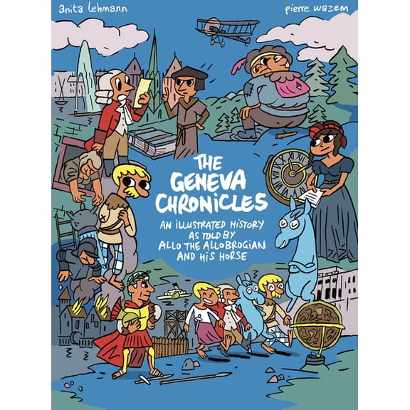The Geneva Chronicles: An Illustrated History as Told by Allo the Allobrogian and His Horse, (Paperback)