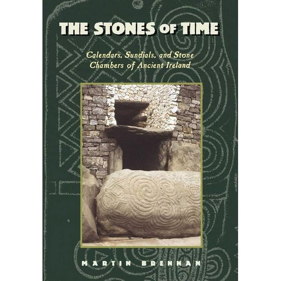 The Stones of Time: Calendars, Sundials, and Stone Chambers of Ancient Ireland, (Paperback)
