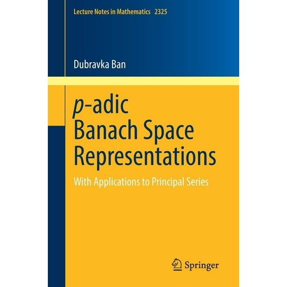 Lecture Notes in Mathematics P-Adic Banach Space Representations: With Applications to Principal Series, Book 2325, (Paperback)