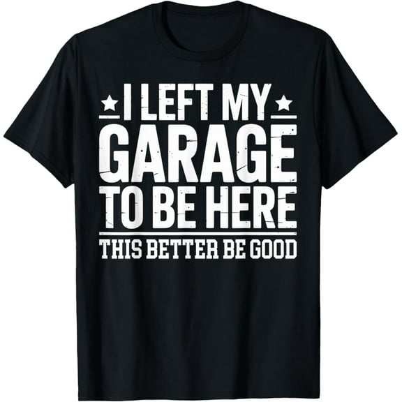 Sam Soft I Left My Garage To Be Here This Better Good Mechanic Car T-Shirt Full Size S-5Xl
