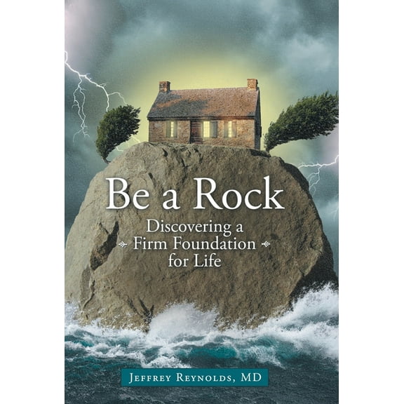 Be a Rock : Discovering a Firm Foundation for Life (Hardcover)