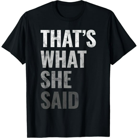 Funny Humorous Sarcastic Famous Joke That's What She Said T-Shirt