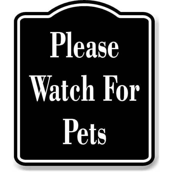 Please Watch For Pets BLACK Aluminum Composite Sign, 15"x18"