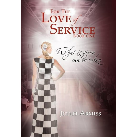 For the Love of Service : Book 1 - What Is Given, Can Be Taken (Hardcover)