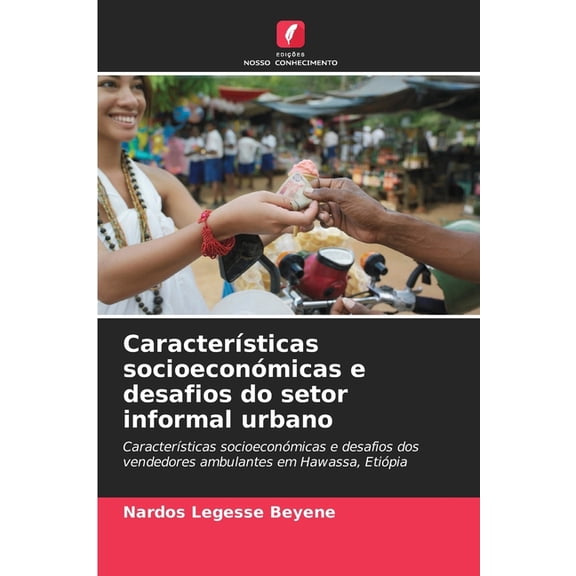 CaracterÃ­sticas socioeconÃ³micas e desafios do setor informal urbano, (Paperback)