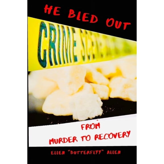 He Bled Out: from Murder to Recovery Paperback 1697230652 9781697230659 Ellen Butterflyy Allen
