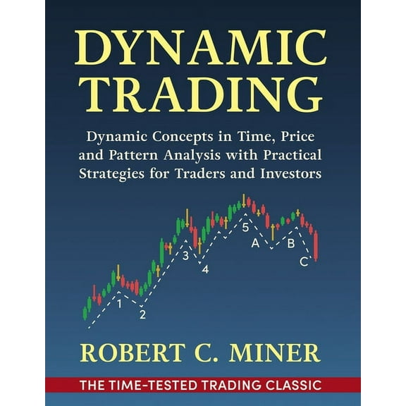 Dynamic Trading: Dynamic Concepts in Time, Price & Pattern Analysis With Practical Strategies for Traders & Inve, (Hardcover)