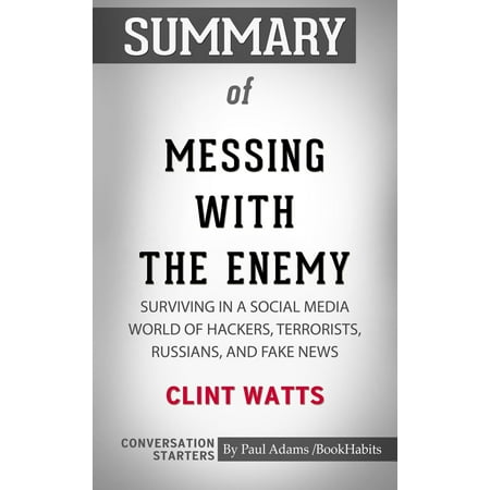 Summary of Messing with the Enemy: Surviving in a Social Media World of Hackers, Terrorists, Russians, and Fake News - (Best News Summary App)
