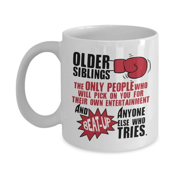 The Only People Who Will Pick On You For Their Own Entertainment Funny Sibling Rivalry Coffee & Tea Gift Mug, Stuff, And Cool Birthday Gifts For An Elder Brother, Oldest Sister Or Older Siblings
