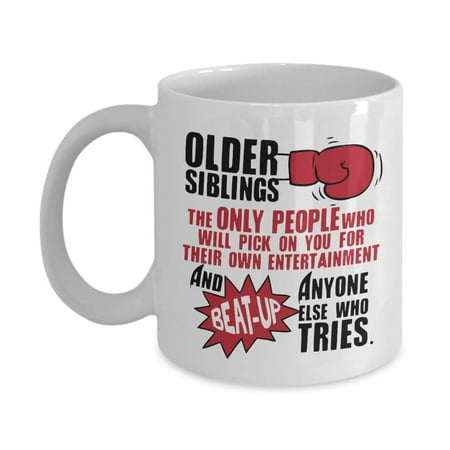 The Only People Who Will Pick On You For Their Own Entertainment Funny Sibling Rivalry Coffee & Tea Gift Mug, Stuff, And Cool Birthday Gifts For An Elder Brother, Oldest Sister Or Older