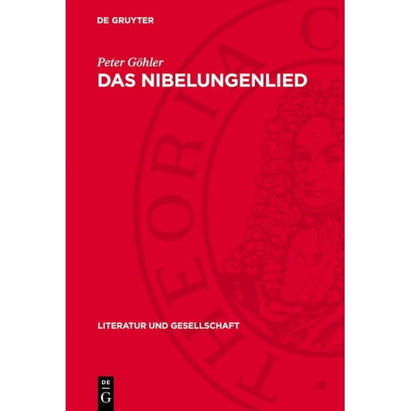 Literatur Und Gesellschaft Das Nibelungenlied: ErzÃ¤hlweise, Figuren, Weltanschauung, Literaturgeschichtliches Umfeld, (Hardcover)