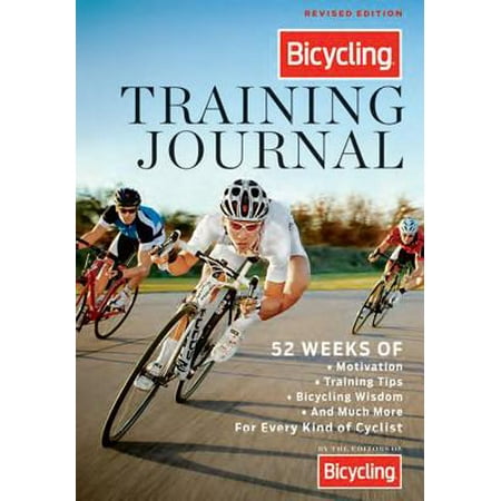 The Bicycling Training Journal : 52 Weeks of Motivation, Training Tips, Cycling Wisdom, and Much More For Every Kind of (Best Weight Training For Cyclists)
