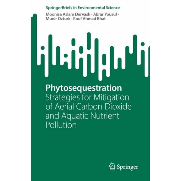 Springerbriefs in Environmental Science Phytosequestration: Strategies for Mitigation of Aerial Carbon Dioxide and Aquatic Nutrient Pollution, (Paperback)