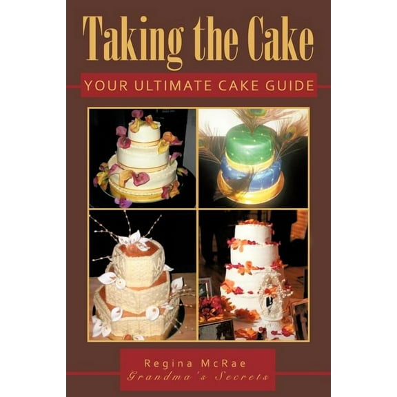 Taking The Cake: Your Ultimate Cake Guide