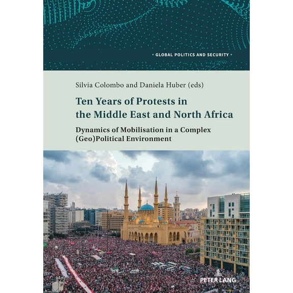 Global Politics and Security Ten Years of Protests in the Middle East and North Africa: Dynamics of Mobilisation in a Complex (Geo)Political Environm, Book 8, (Paperback)