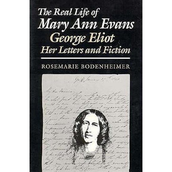 Pre-Owned The Real Life of Mary Ann Evans : George Eliot, Her Letters and Fiction (Paperback) 9780801481840