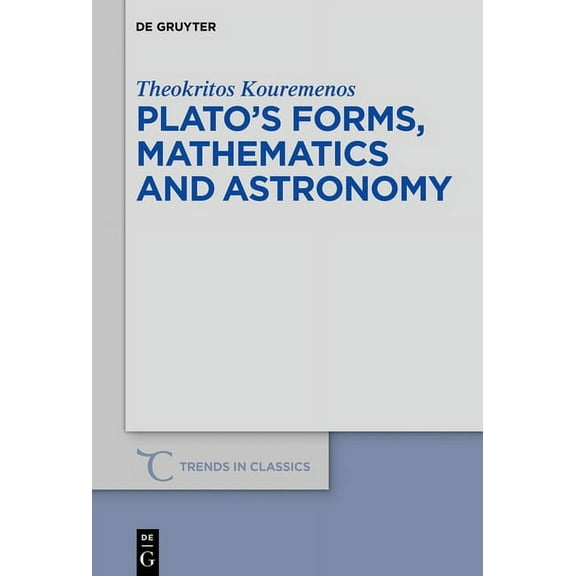 Trends in Classics - Supplementary Volum Plato's Forms, Mathematics and Astronomy, Book 67, (Hardcover)