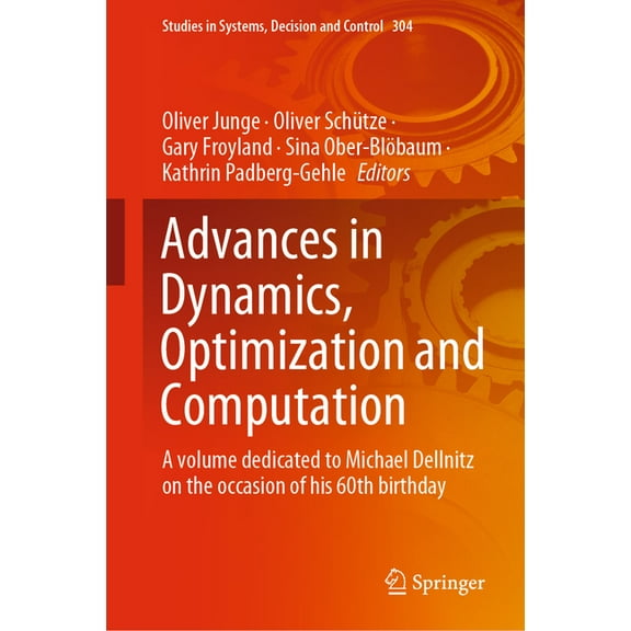 Studies in Systems, Decision and Control Advances in Dynamics, Optimization and Computation: A Volume Dedicated to Michael Dellnitz on the Occasion of His 60th B, Book 304, (Hardcover)