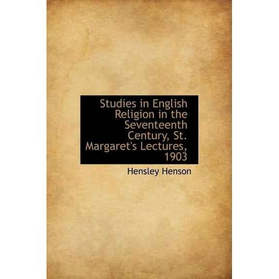 Studies in English Religion in the Seventeenth Century, St. Margaret's Lectures, 1903 (Hardcover)