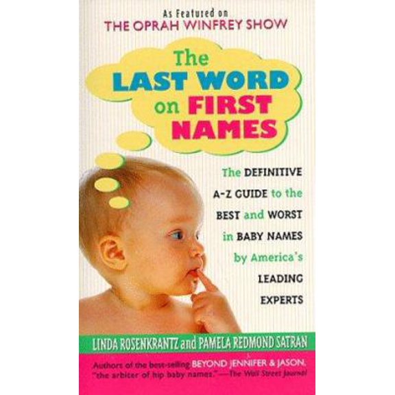 Pre-Owned The Last Word on First Names: The Definitive A-Z Guide to the Best and Worst in Baby Names by America's Leading Experts (Unknown) 0312961065 9780312961060