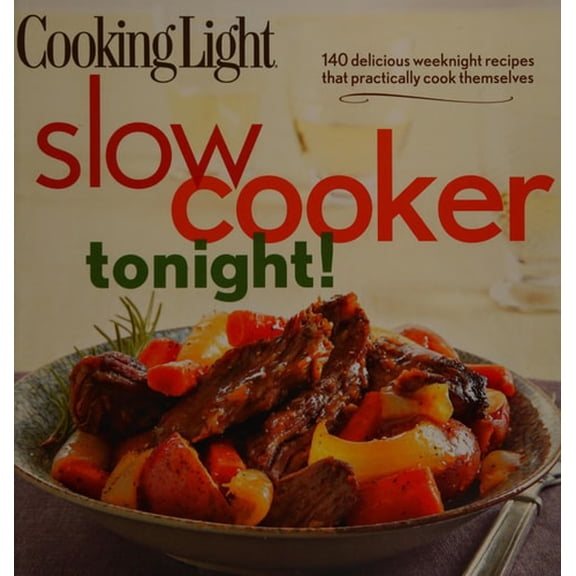 Pre-Owned Cooking Light Slow-Cooker Tonight!: 140 Delicious Weeknight Recipes That Practically Cook Themselves (Paperback) 0848736575 9780848736576