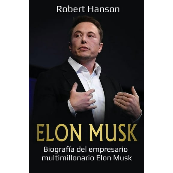 Elon Musk: Biografía del empresario multimillonario Elon Musk, (Paperback)