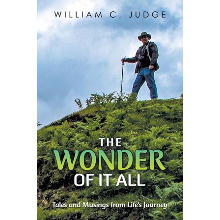 The Wonder of It All: Tales and Musings from Life's Journey, (Paperback)