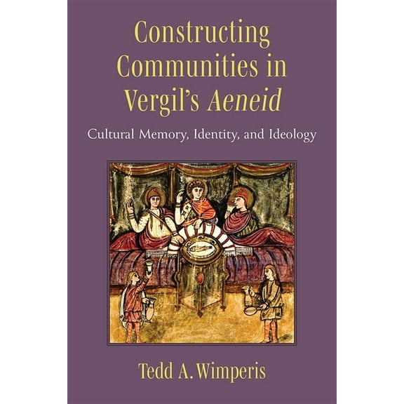 Constructing Communities in Vergil's Aeneid: Cultural Memory, Identity, and Ideology, (Hardcover)