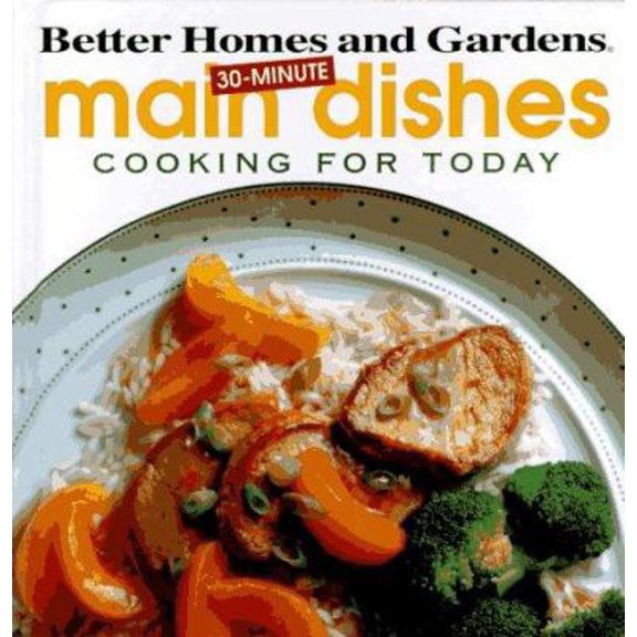 Pre-Owned Better Homes and Gardens 30-Minute Main Dishes: Cooking for Today (Hardcover) 069620147X 9780696201479
