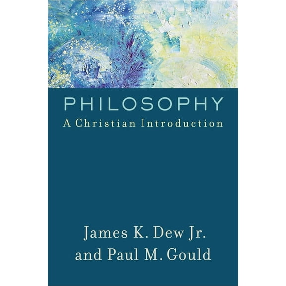 Philosophy: A Christian Introduction, (Paperback)