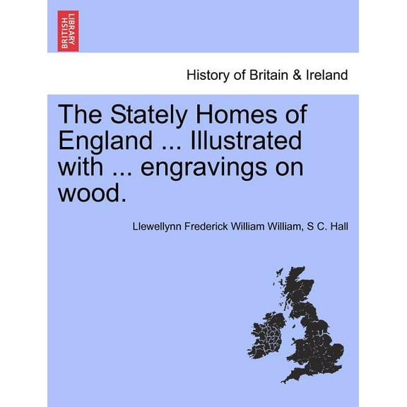 The Stately Homes of England ... Illustrated with ... Engravings on Wood.