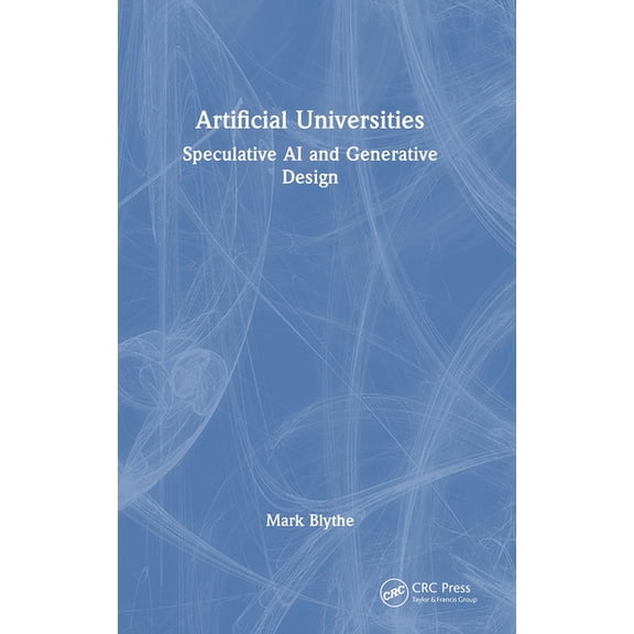 Artificial Universities: Speculative AI and Generative Design, (Hardcover)
