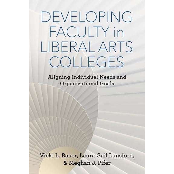 American Campus Developing Faculty in Liberal Arts Colleges: Aligning Individual Needs and Organizational Goals, (Hardcover)