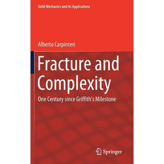 Solid Mechanics and Its Applications Fracture and Complexity: One Century Since Griffith's Milestone, Book 237, (Hardcover)