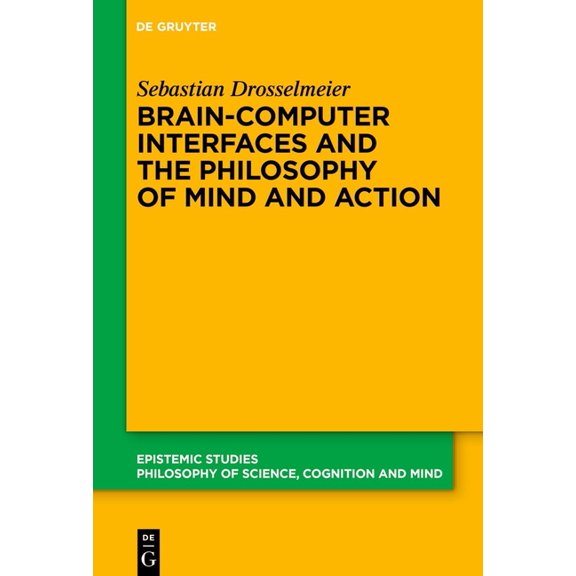 Epistemic Studies Brain-Computer Interfaces and the Philosophy of Mind and Action, Book 54, (Hardcover)
