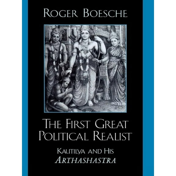 The First Great Political Realist: Kautilya and His Arthashastra, (Paperback)