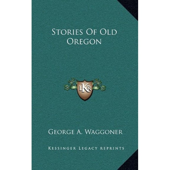 Stories Of Old Oregon Hardcover 1163858382 9781163858387 George A. Waggoner