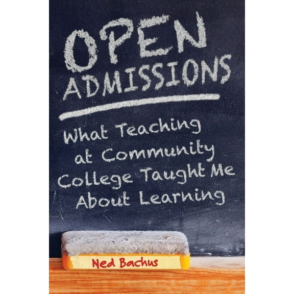 Open Admissions: What Teaching at Community College Taught Me About Learning, (Paperback)