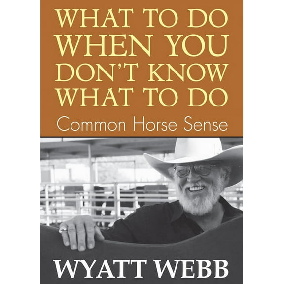 What to Do When You Don't Know What to Do: Common Horse Sense, (Paperback)