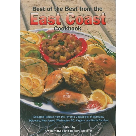 Best of the Best Regional Cookbook: Best of the Best from the East Coast Cookbook: Selected Recipes from the Favorite Cookbooks of Maryland, Delaware, New Jersey, Washington DC, Virginia, and North Ca