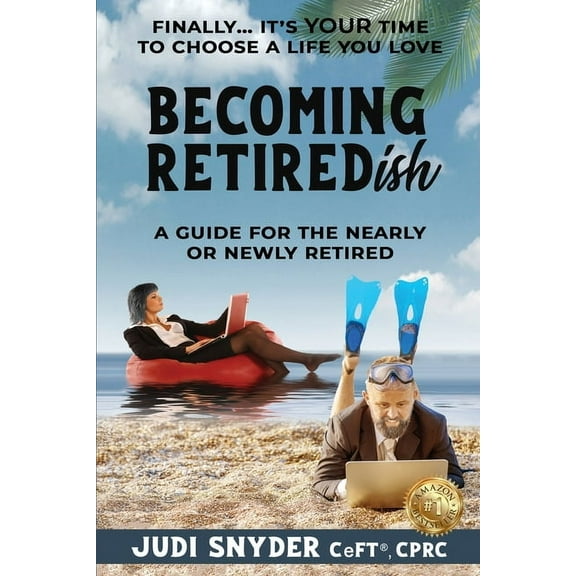 BECOMING RETIREDish: A Guide for the Nearly and Newly Retired, (Paperback)
