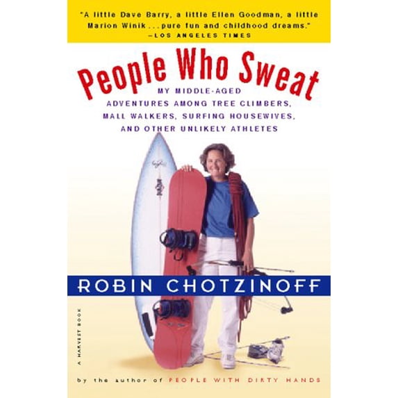 Pre-Owned People Who Sweat: My Middle-Aged Adventures Among Tree Climbers, Mall Walkers, Surfing Housewives, and Other Unlikely Athletes (Paperback) 0156011700 9780156011709