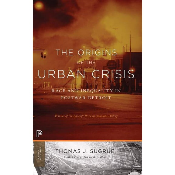 The Origins of the Urban Crisis: Race and Inequality in Postwar Detroit - Updated Edition, (Paperback)