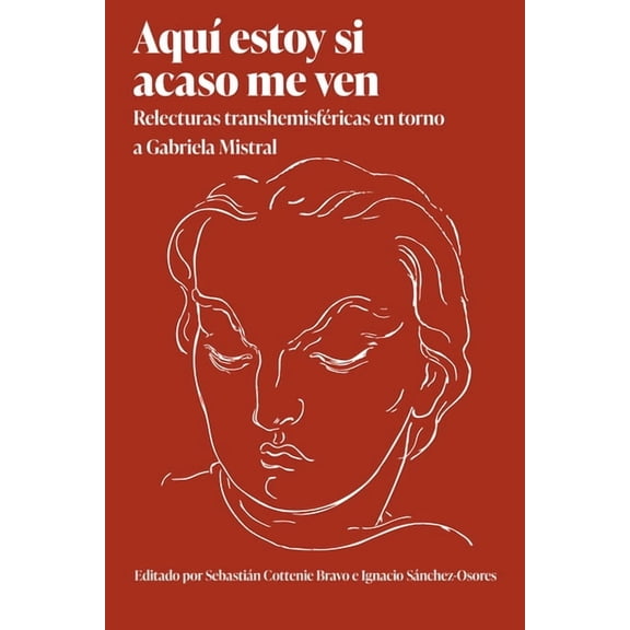 Literatura y Cultura Aquí estoy si acaso me ven: Relecturas transhemisféricas en torno a Gabriela Mistral, (Paperback)
